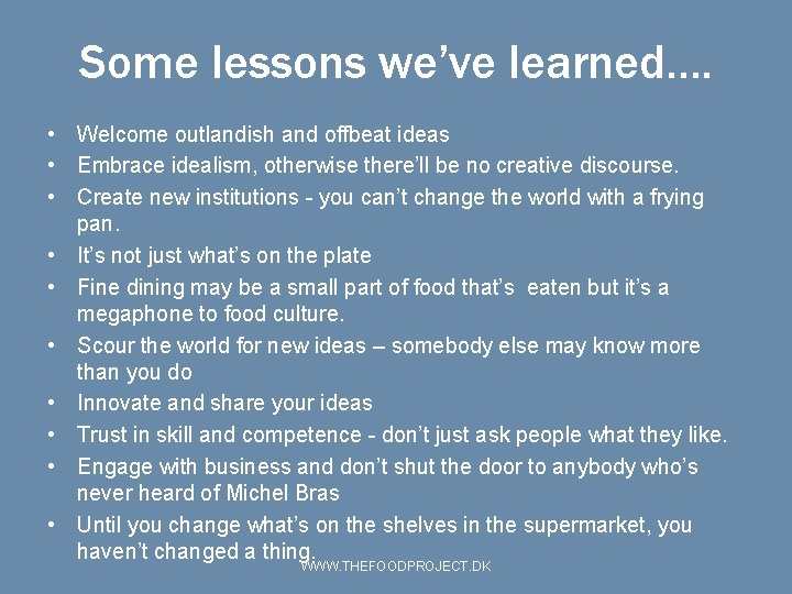 Some lessons we’ve learned…. • Welcome outlandish and offbeat ideas • Embrace idealism, otherwise