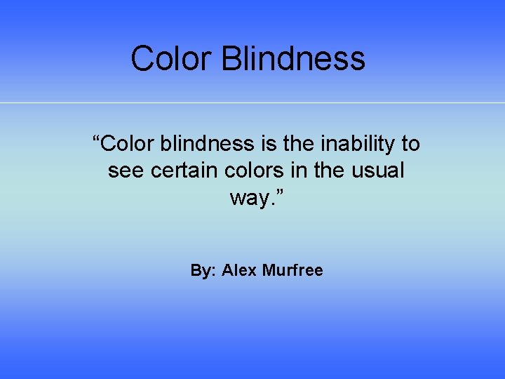 Color Blindness “Color blindness is the inability to see certain colors in the usual