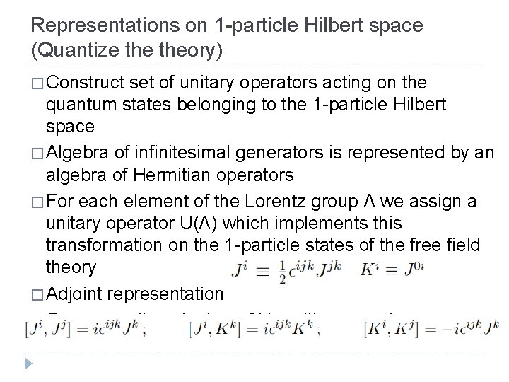 Representations on 1 -particle Hilbert space (Quantize theory) � Construct set of unitary operators