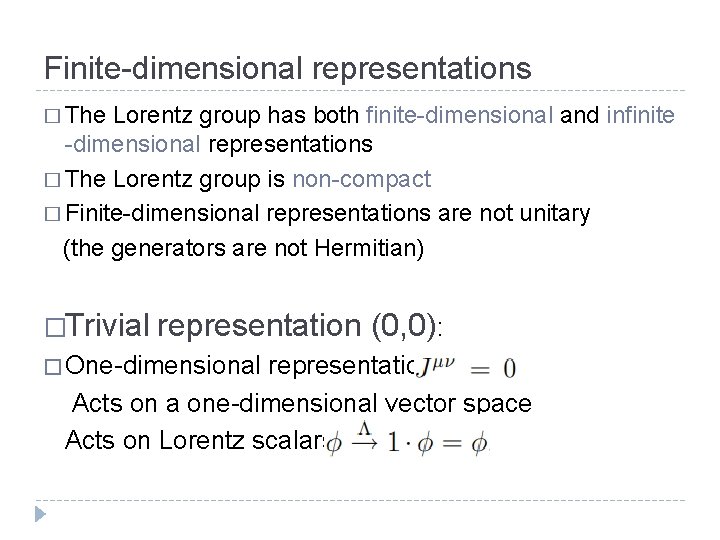 Finite-dimensional representations � The Lorentz group has both finite-dimensional and infinite -dimensional representations �