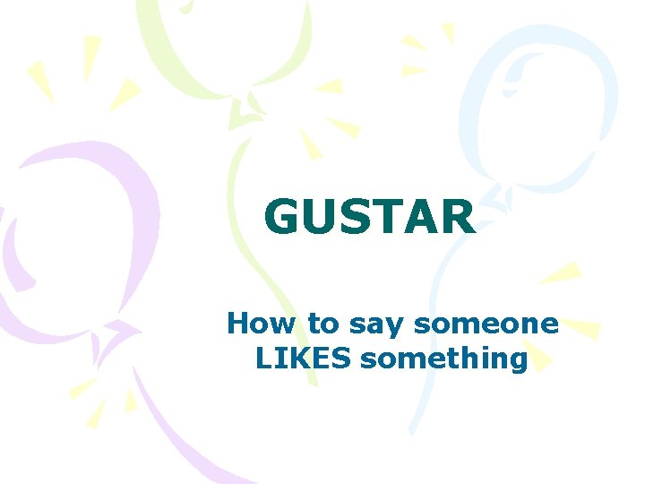 GUSTAR How to say someone LIKES something 