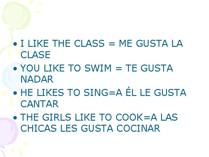  • I LIKE THE CLASS = ME GUSTA LA CLASE • YOU LIKE