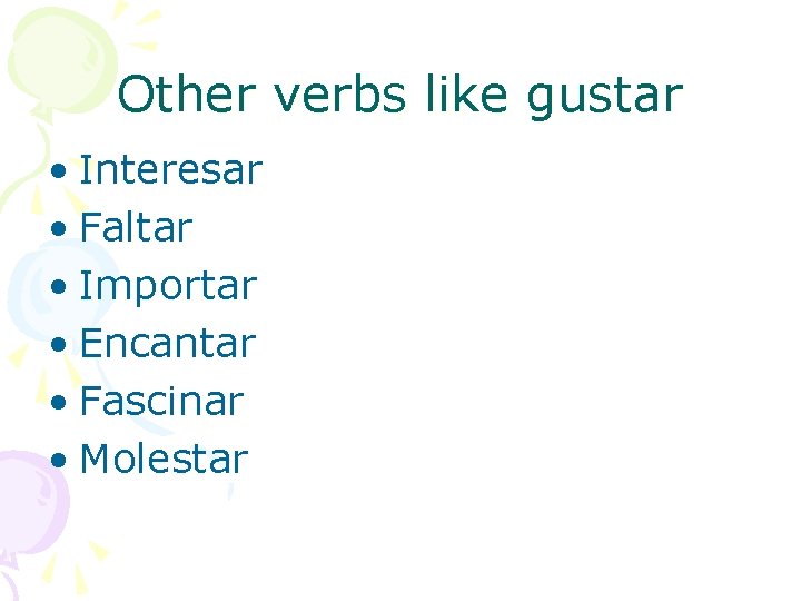 Other verbs like gustar • Interesar • Faltar • Importar • Encantar • Fascinar