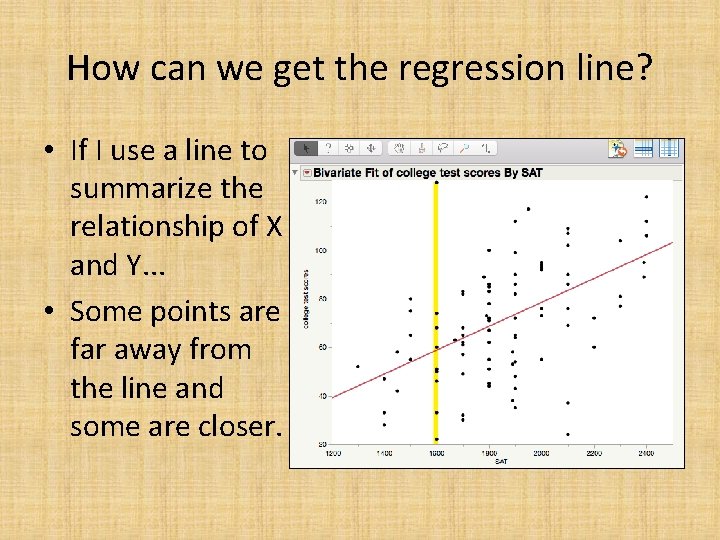 How can we get the regression line? • If I use a line to