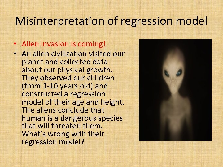 Misinterpretation of regression model • Alien invasion is coming! • An alien civilization visited