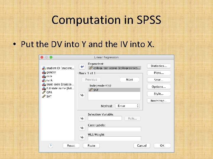 Computation in SPSS • Put the DV into Y and the IV into X.