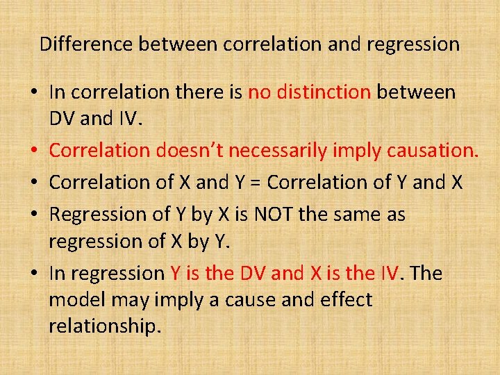 Difference between correlation and regression • In correlation there is no distinction between DV