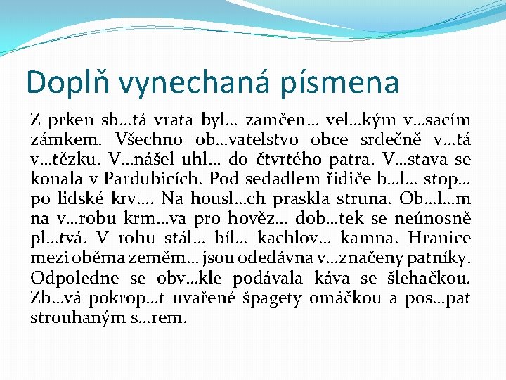 Doplň vynechaná písmena Z prken sb…tá vrata byl… zamčen… vel…kým v…sacím zámkem. Všechno ob…vatelstvo