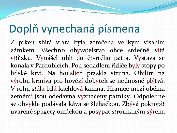 Doplň vynechaná písmena Z prken sbitá vrata byla zamčena velikým visacím zámkem. Všechno obyvatelstvo