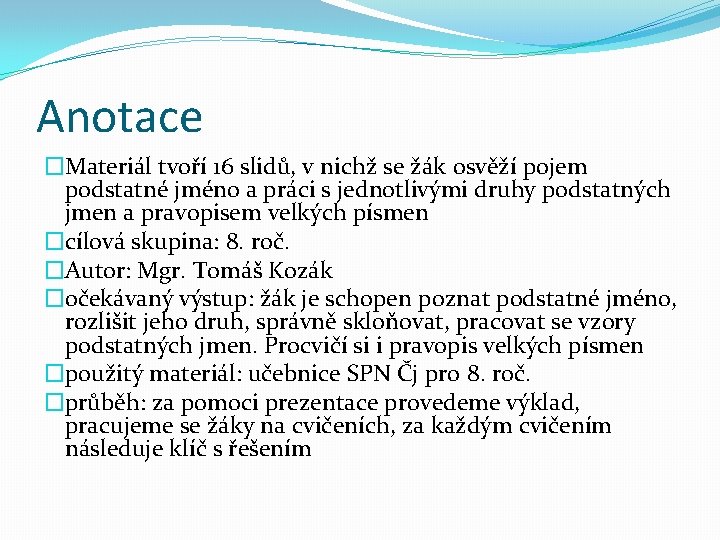 Anotace �Materiál tvoří 16 slidů, v nichž se žák osvěží pojem podstatné jméno a