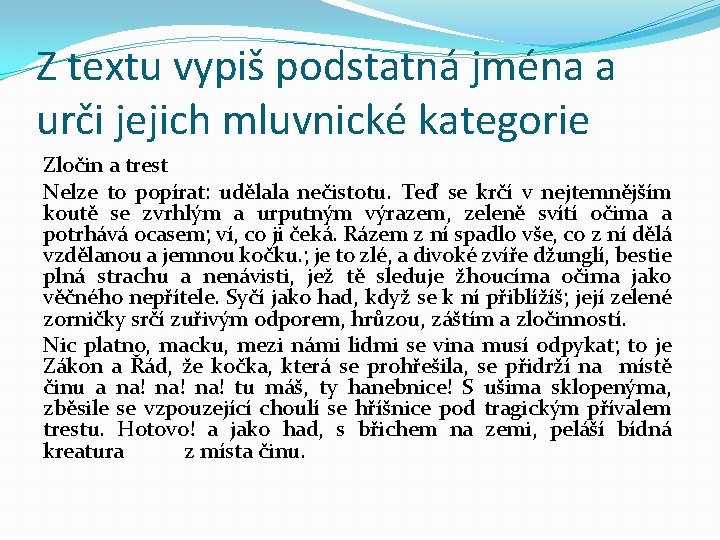 Z textu vypiš podstatná jména a urči jejich mluvnické kategorie Zločin a trest Nelze