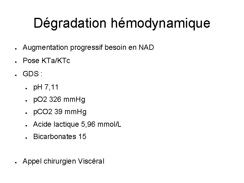 Dégradation hémodynamique ● Augmentation progressif besoin en NAD ● Pose KTa/KTc ● GDS :