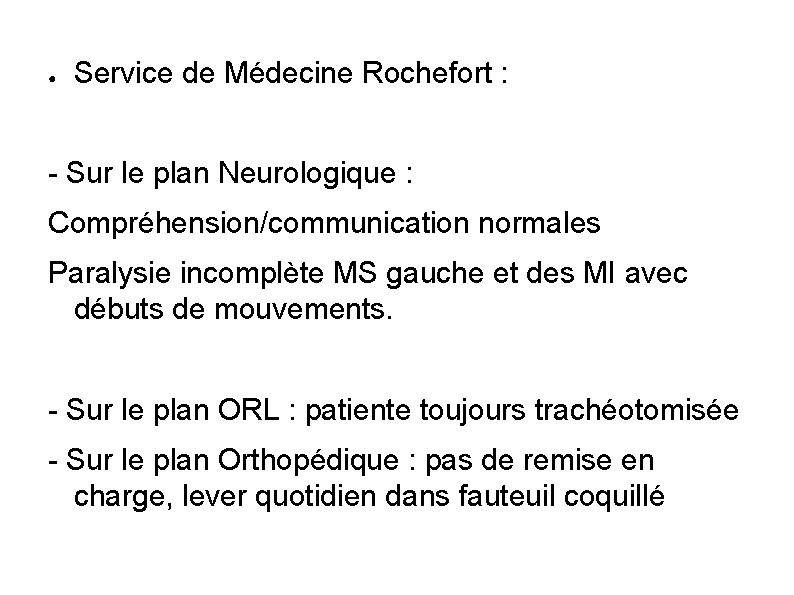 ● Service de Médecine Rochefort : - Sur le plan Neurologique : Compréhension/communication normales