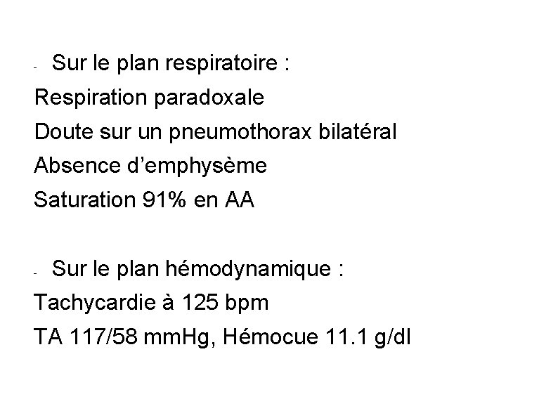 - Sur le plan respiratoire : Respiration paradoxale Doute sur un pneumothorax bilatéral Absence