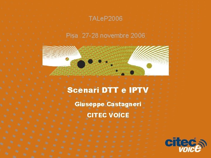 TALe. P 2006 Pisa 27 -28 novembre 2006 Scenari DTT e IPTV Giuseppe Castagneri