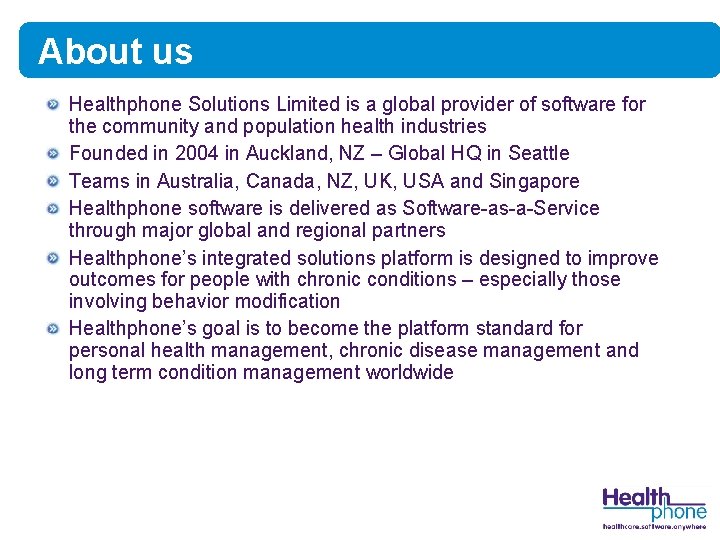About us Healthphone Solutions Limited is a global provider of software for the community