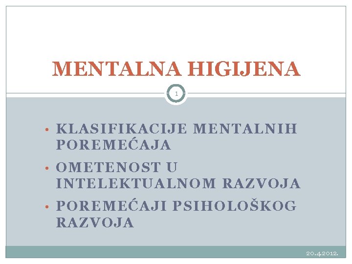 MENTALNA HIGIJENA 1 • KLASIFIKACIJE MENTALNIH POREMEĆAJA • OMETENOST U INTELEKTUALNOM RAZVOJA • POREMEĆAJI