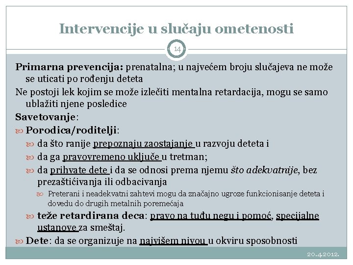 Intervencije u slučaju ometenosti 14 Primarna prevencija: prenatalna; u najvećem broju slučajeva ne može