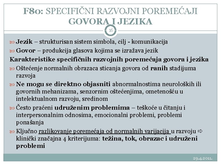 F 80: SPECIFIČNI RAZVOJNI POREMEĆAJI GOVORA I JEZIKA 16 Jezik – strukturisan sistem simbola,