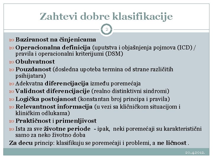 Zahtevi dobre klasifikacije 2 Baziranost na činjenicama Operacionalna definicija (uputstva i objašnjenja pojmova (ICD)