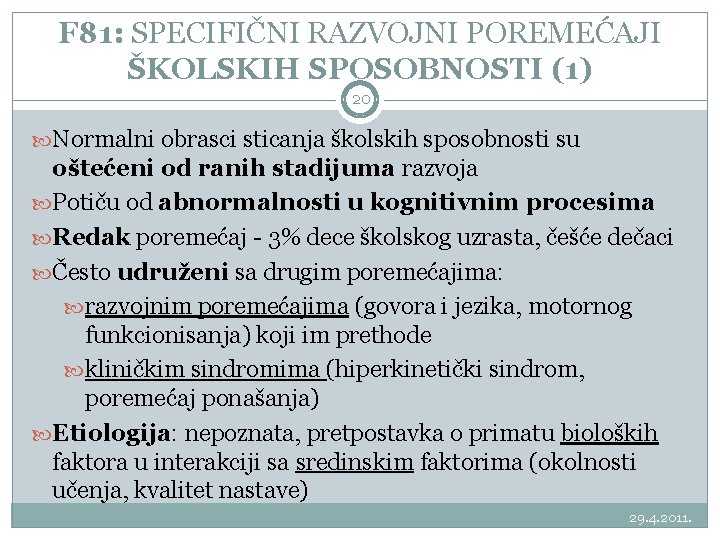 F 81: SPECIFIČNI RAZVOJNI POREMEĆAJI ŠKOLSKIH SPOSOBNOSTI (1) 20 Normalni obrasci sticanja školskih sposobnosti