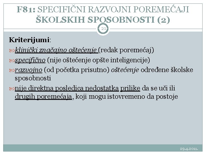 F 81: SPECIFIČNI RAZVOJNI POREMEĆAJI ŠKOLSKIH SPOSOBNOSTI (2) 21 Kriterijumi: klinički značajno oštećenje (redak