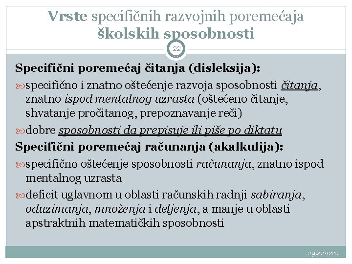 Vrste specifičnih razvojnih poremećaja školskih sposobnosti 22 Specifični poremećaj čitanja (disleksija): specifično i znatno