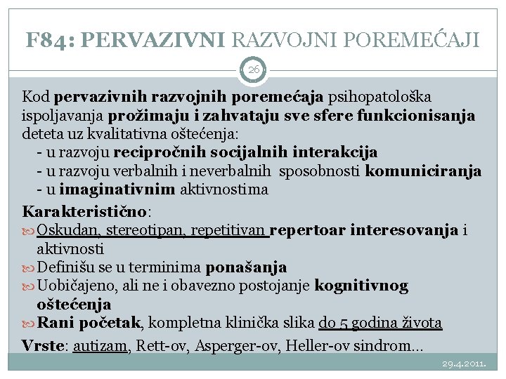 F 84: PERVAZIVNI RAZVOJNI POREMEĆAJI 26 Kod pervazivnih razvojnih poremećaja psihopatološka ispoljavanja prožimaju i