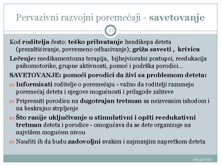 Pervazivni razvojni poremećaji - savetovanje 27 Kod roditelja često: teško prihvatanje hendikepa deteta (prezaštićivanje,