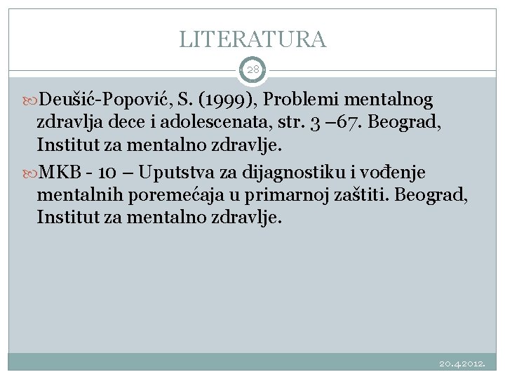 LITERATURA 28 Deušić-Popović, S. (1999), Problemi mentalnog zdravlja dece i adolescenata, str. 3 –