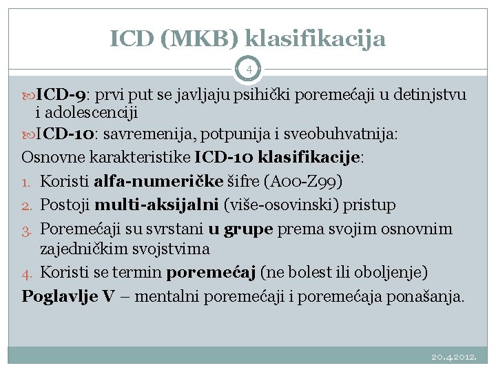 ICD (MKB) klasifikacija 4 ICD-9: prvi put se javljaju psihički poremećaji u detinjstvu i