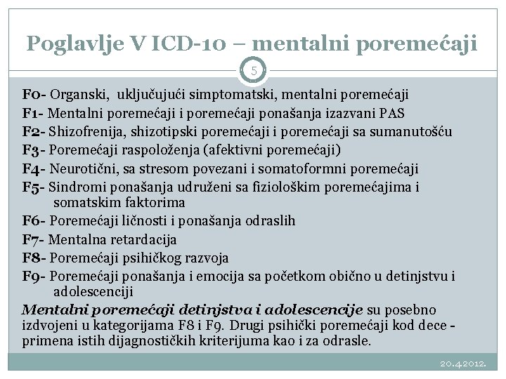 Poglavlje V ICD-10 – mentalni poremećaji 5 F 0 - Organski, uključujući simptomatski, mentalni