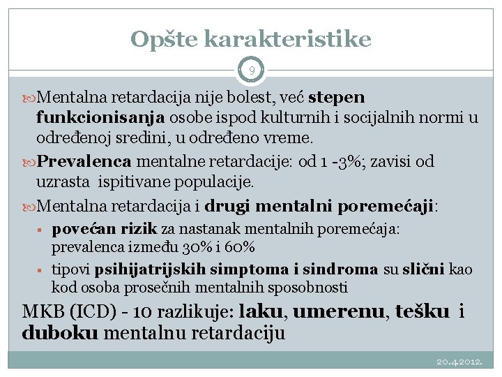 Opšte karakteristike 9 Mentalna retardacija nije bolest, već stepen funkcionisanja osobe ispod kulturnih i