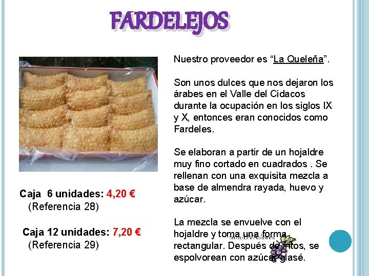 FARDELEJOS Nuestro proveedor es “La Queleña”. Son unos dulces que nos dejaron los árabes