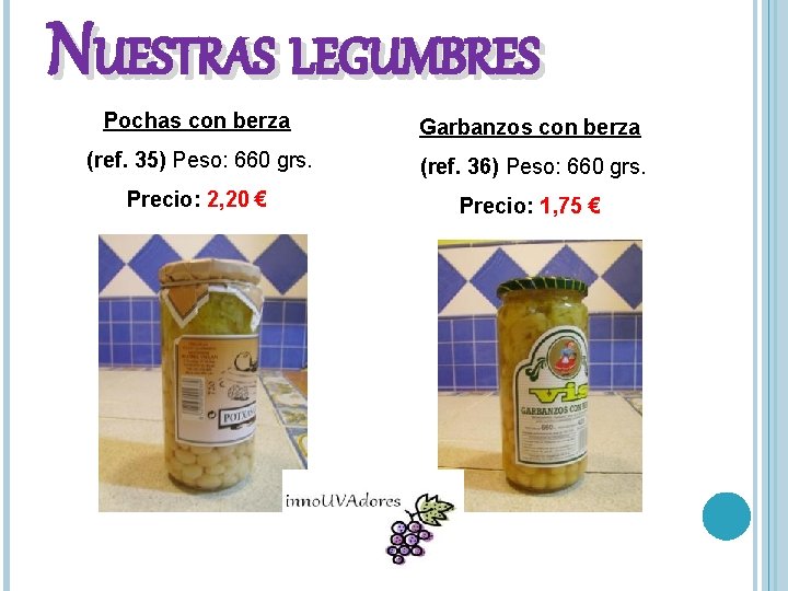 NUESTRAS LEGUMBRES Pochas con berza Garbanzos con berza (ref. 35) Peso: 660 grs. (ref.