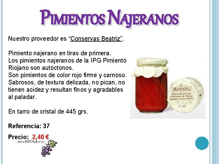 PIMIENTOS NAJERANOS Nuestro proveedor es “Conservas Beatriz”. Pimiento najerano en tiras de primera. Los
