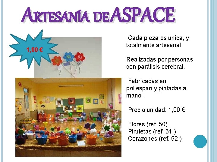 ARTESANÍA DE ASPACE 1, 00 € Cada pieza es única, y totalmente artesanal. Realizadas