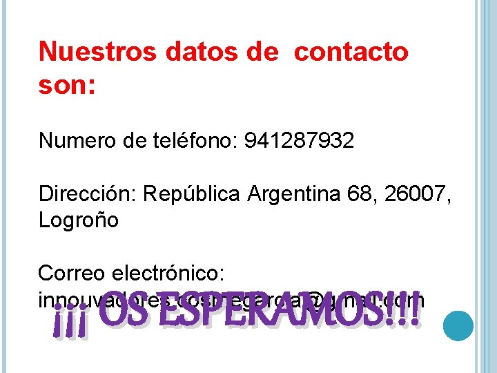 Nuestros datos de contacto son: Numero de teléfono: 941287932 Dirección: República Argentina 68, 26007,