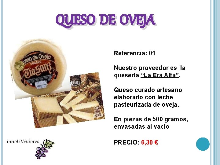 QUESO DE OVEJA Referencia: 01 Nuestro proveedor es la quesería “La Era Alta”. Queso