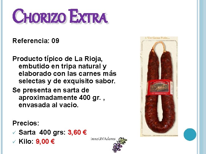 CHORIZO EXTRA Referencia: 09 Producto típico de La Rioja, embutido en tripa natural y