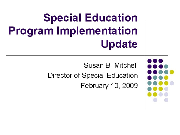 Special Education Program Implementation Update Susan B. Mitchell Director of Special Education February 10,