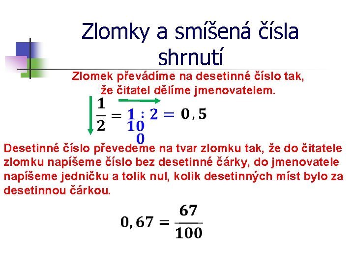 Zlomky a smíšená čísla shrnutí Zlomek převádíme na desetinné číslo tak, že čitatel dělíme