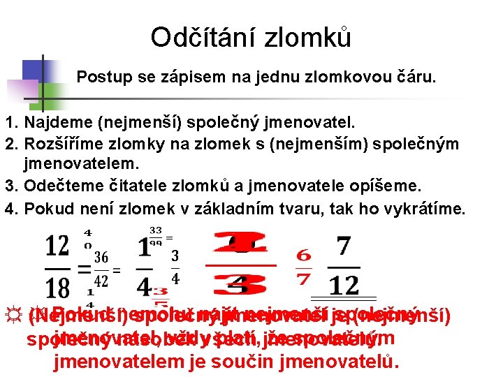 Odčítání zlomků Postup se zápisem na jednu zlomkovou čáru. 1. Najdeme (nejmenší) společný jmenovatel.