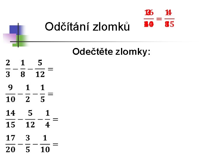 Odčítání zlomků Odečtěte zlomky: 