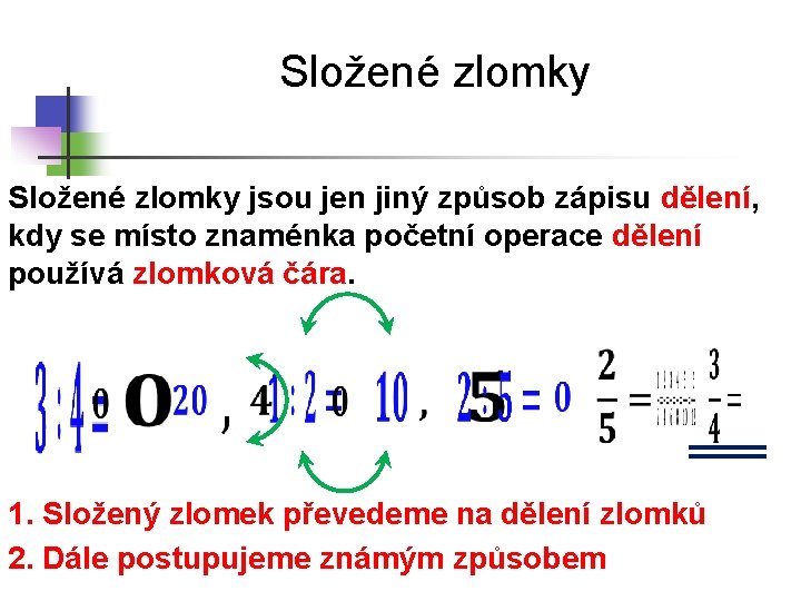 Složené zlomky jsou jen jiný způsob zápisu dělení, kdy se místo znaménka početní operace