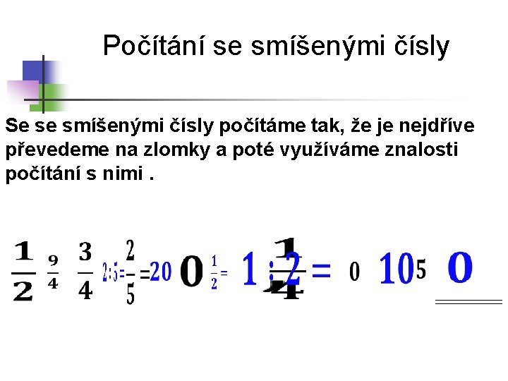 Počítání se smíšenými čísly Se se smíšenými čísly počítáme tak, že je nejdříve převedeme