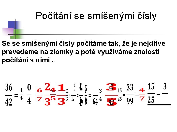 Počítání se smíšenými čísly Se se smíšenými čísly počítáme tak, že je nejdříve převedeme