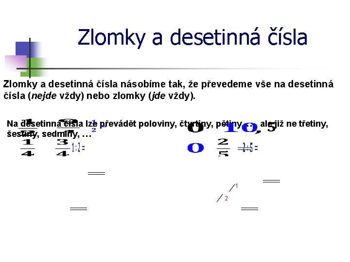 Zlomky a desetinná čísla násobíme tak, že převedeme vše na desetinná čísla (nejde vždy)