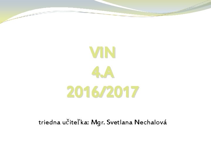 VIN 4. A 2016/2017 triedna učiteľka: Mgr. Svetlana Nechalová 