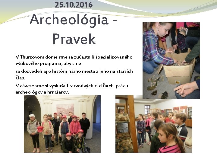 25. 10. 2016 Archeológia Pravek V Thurzovom dome sa zúčastnili špecializovaného výukového programu, aby